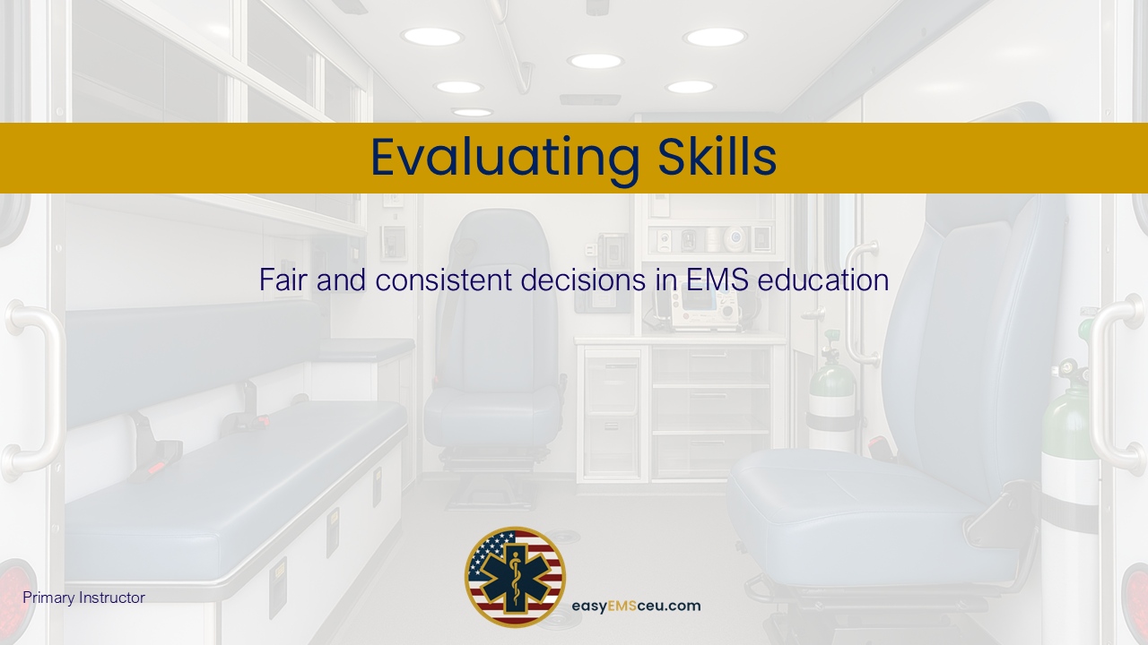 Evaluating Skills: Fair and Consistent Decisons in EMS Education