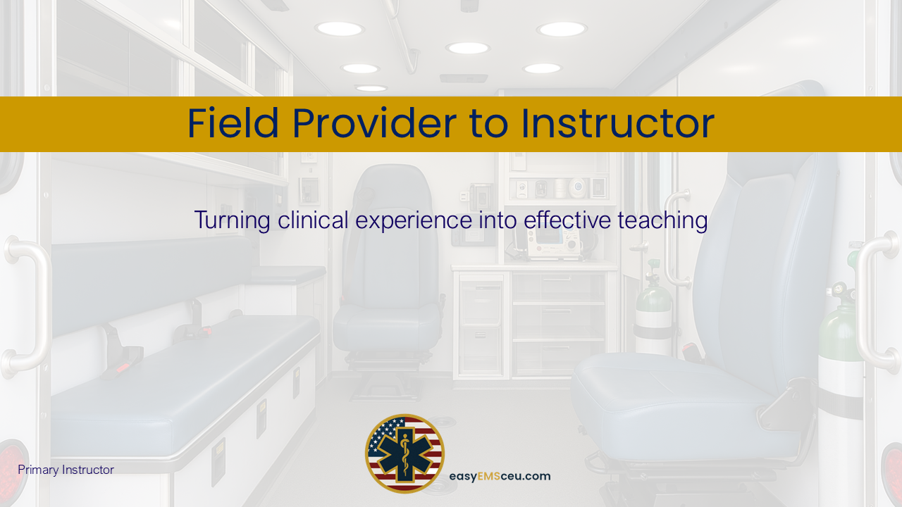Field Provider to Instructor: Turning Clinical Experience Into Effective Teaching